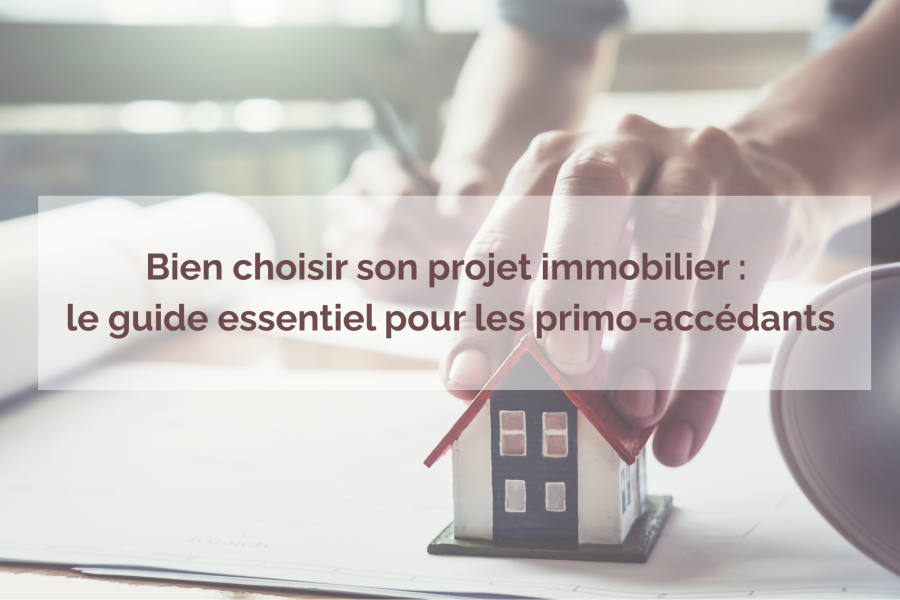 Image Bien choisir son projet immobilier : le guide essentiel pour les primo-accédants
